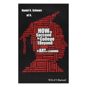 Schwarz - How To Succeed In College And Beyond: The Art Of L